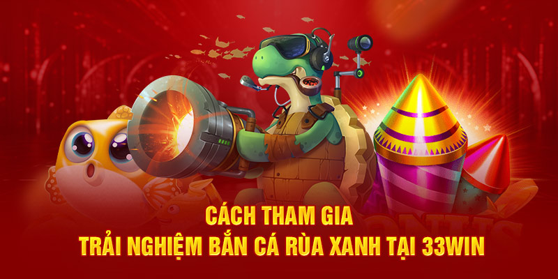 Cách tham gia bắn rùa xanh