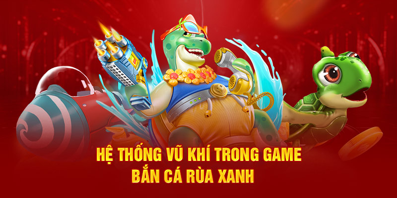 Vũ khí bắn rùa xanh