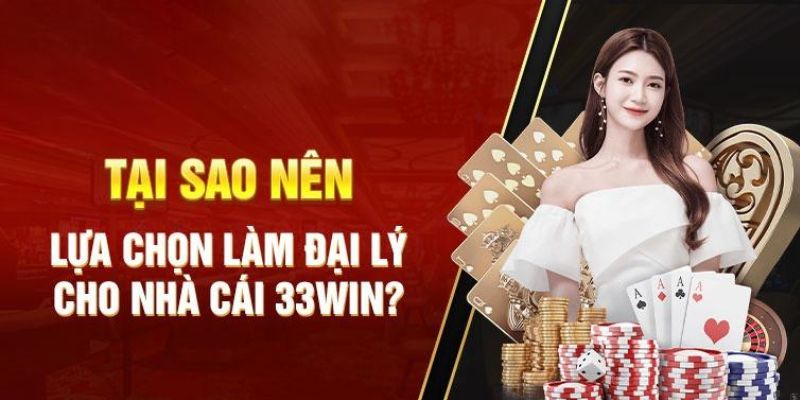 Lợi ích khi trở thành Đại lý 33Win